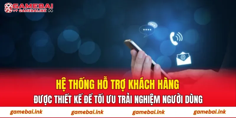 Liên Hệ 1 Hệ thống hỗ trợ khách hàng được thiết kế để tối ưu trải nghiệm người dùng